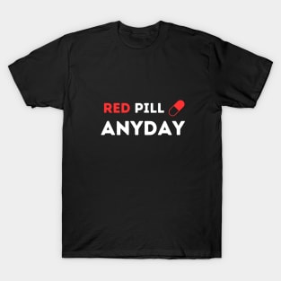 Red Pill Anyday T-Shirt